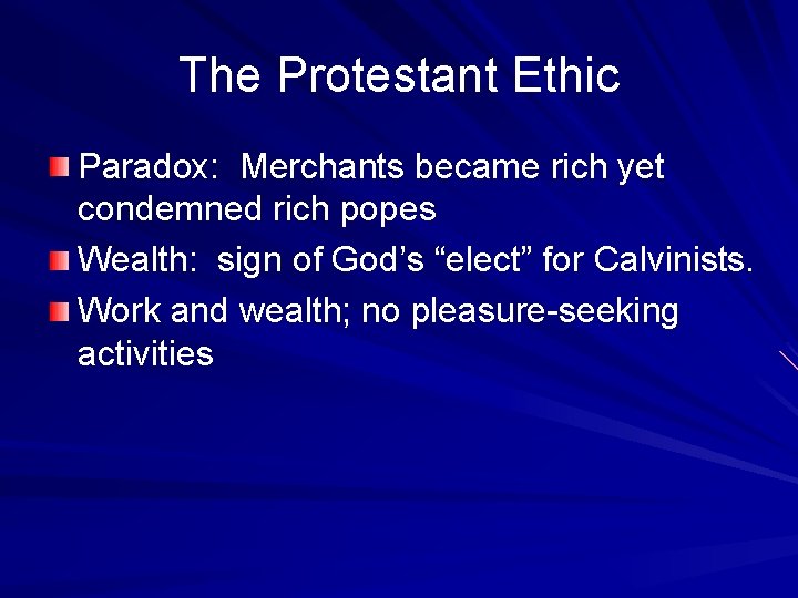 The Protestant Ethic Paradox: Merchants became rich yet condemned rich popes Wealth: sign of