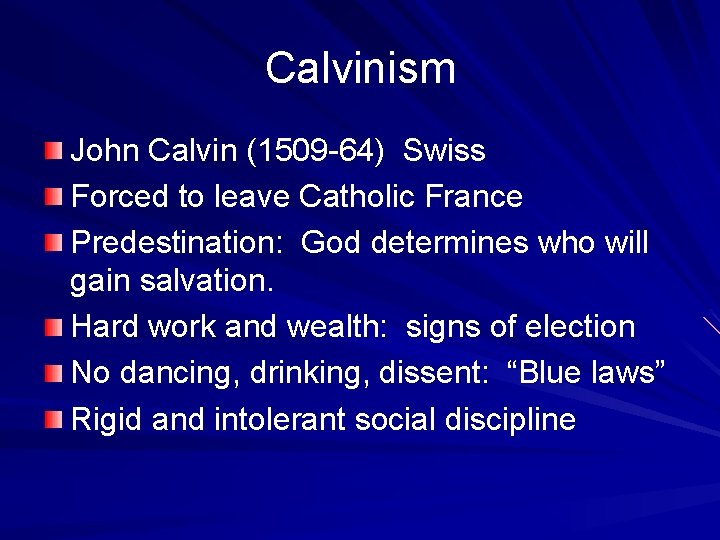 Calvinism John Calvin (1509 -64) Swiss Forced to leave Catholic France Predestination: God determines