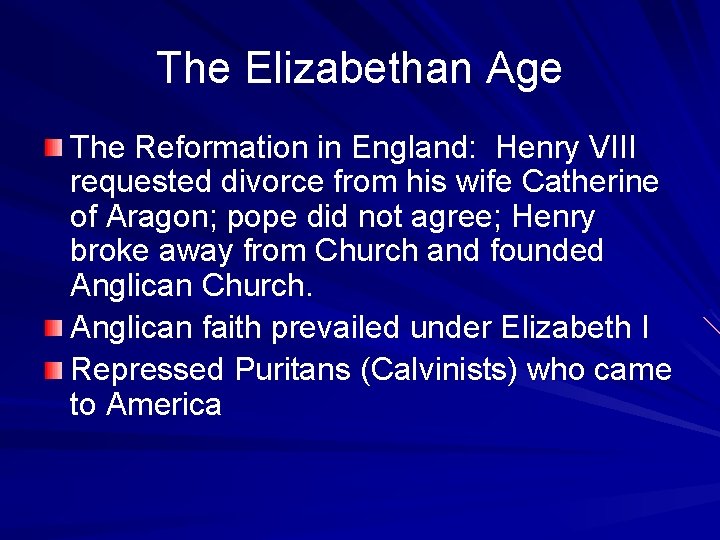 The Elizabethan Age The Reformation in England: Henry VIII requested divorce from his wife