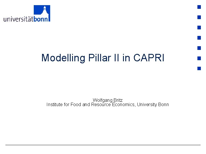 Modelling Pillar II in CAPRI Wolfgang Britz Institute for Food and Resource Economics, University