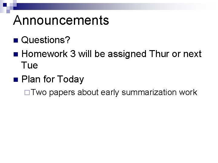 Announcements Questions? n Homework 3 will be assigned Thur or next Tue n Plan