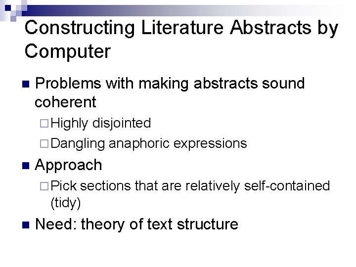 Constructing Literature Abstracts by Computer n Problems with making abstracts sound coherent ¨ Highly