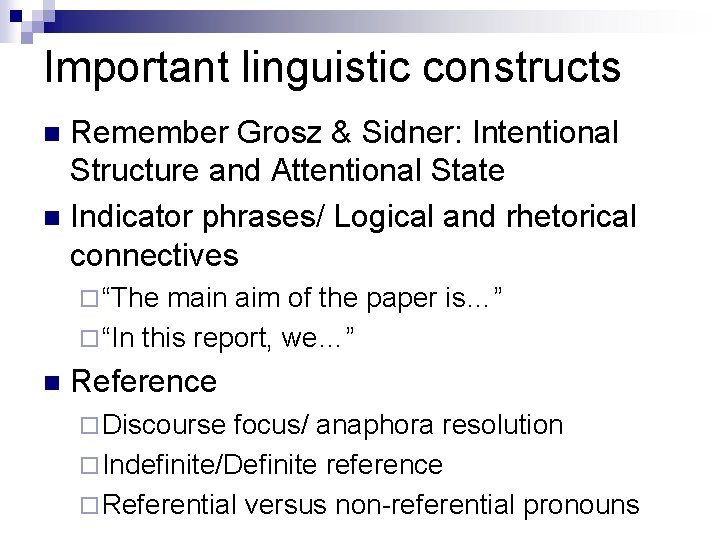 Important linguistic constructs Remember Grosz & Sidner: Intentional Structure and Attentional State n Indicator