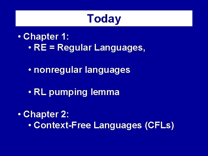 Today • Chapter 1: • RE = Regular Languages, • nonregular languages • RL