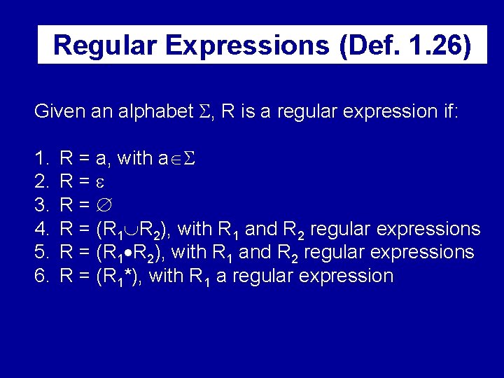 Regular Expressions (Def. 1. 26) Given an alphabet , R is a regular expression