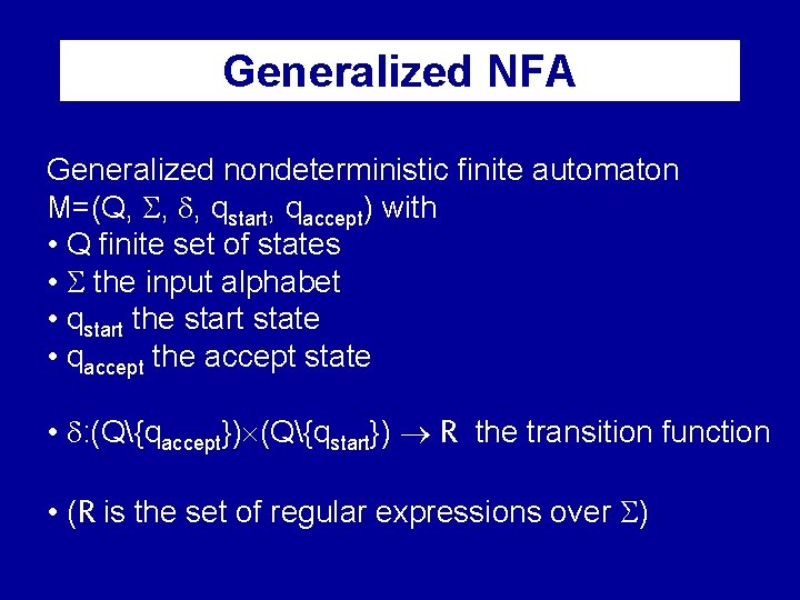 Generalized NFA Generalized nondeterministic finite automaton M=(Q, , , qstart, qaccept) with • Q