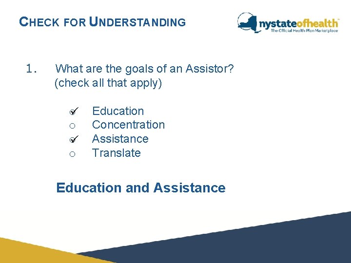 CHECK FOR UNDERSTANDING 1. What are the goals of an Assistor? (check all that