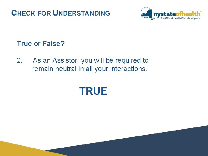 CHECK FOR UNDERSTANDING True or False? 2. As an Assistor, you will be required