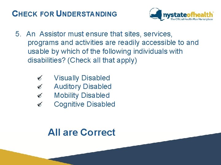 CHECK FOR UNDERSTANDING 5. An Assistor must ensure that sites, services, programs and activities