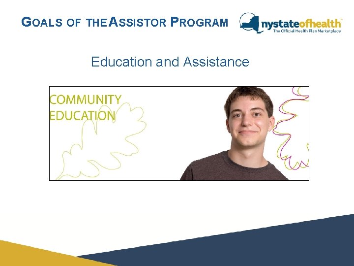 GOALS OF THE ASSISTOR PROGRAM Education and Assistance 
