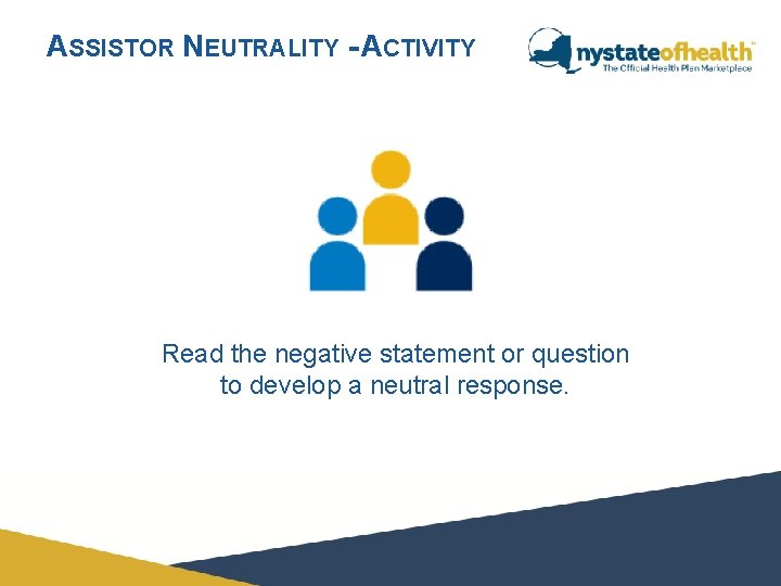 ASSISTOR NEUTRALITY - ACTIVITY Read the negative statement or question to develop a neutral