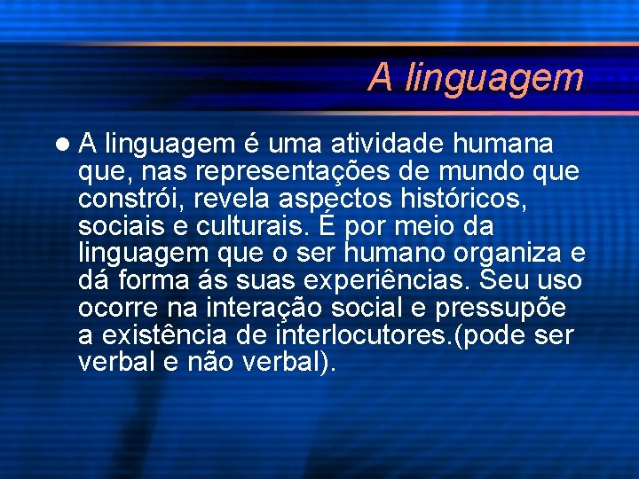 A linguagem l. A linguagem é uma atividade humana que, nas representações de mundo