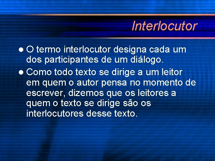 Interlocutor l. O termo interlocutor designa cada um dos participantes de um diálogo. l