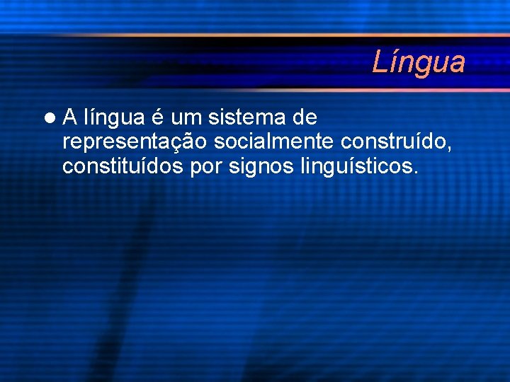 Língua l. A língua é um sistema de representação socialmente construído, constituídos por signos