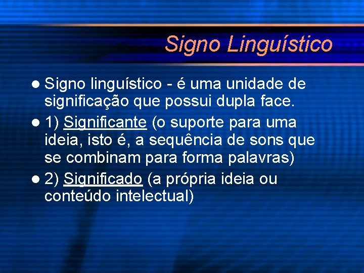 Signo Linguístico l Signo linguístico - é uma unidade de significação que possui dupla