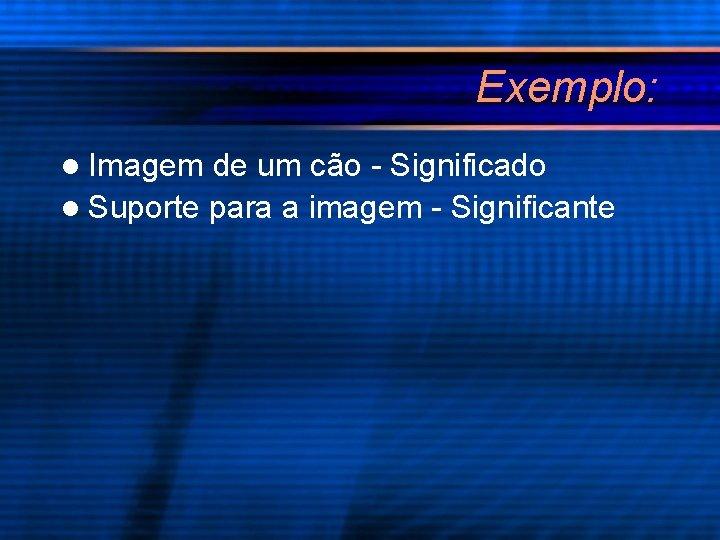 Exemplo: l Imagem de um cão - Significado l Suporte para a imagem -