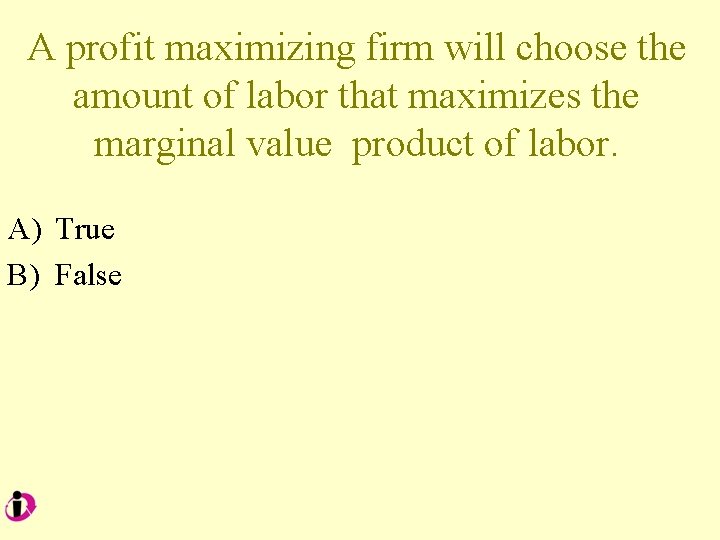 A profit maximizing firm will choose the amount of labor that maximizes the marginal