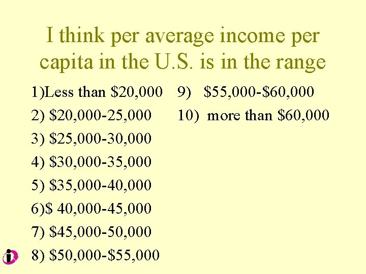 I think per average income per capita in the U. S. is in the