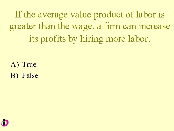 If the average value product of labor is greater than the wage, a firm