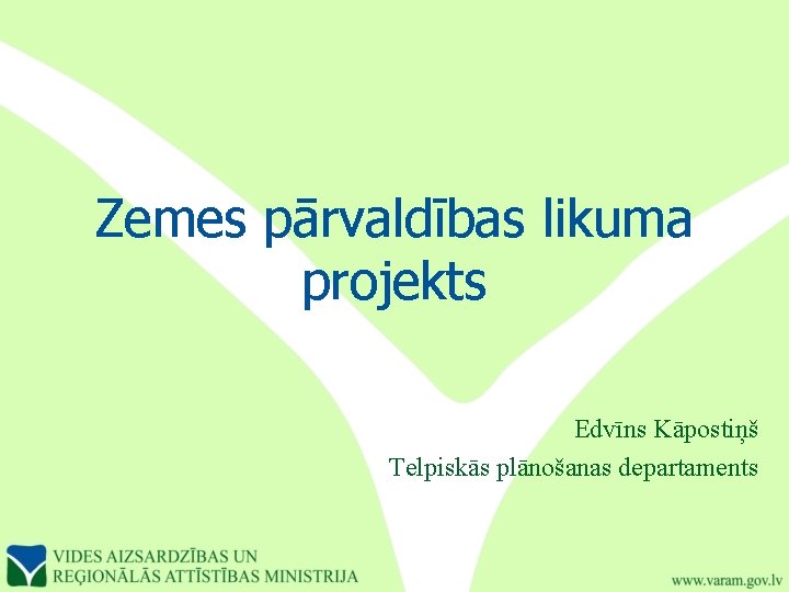 Zemes pārvaldības likuma projekts Edvīns Kāpostiņš Telpiskās plānošanas departaments 