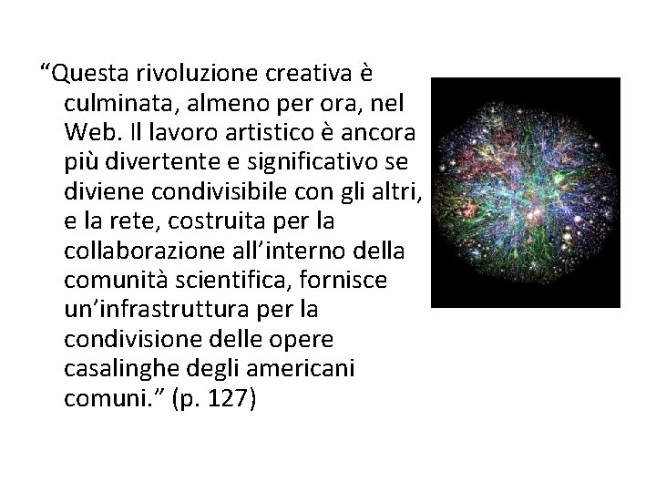 “Questa rivoluzione creativa è culminata, almeno per ora, nel Web. Il lavoro artistico è