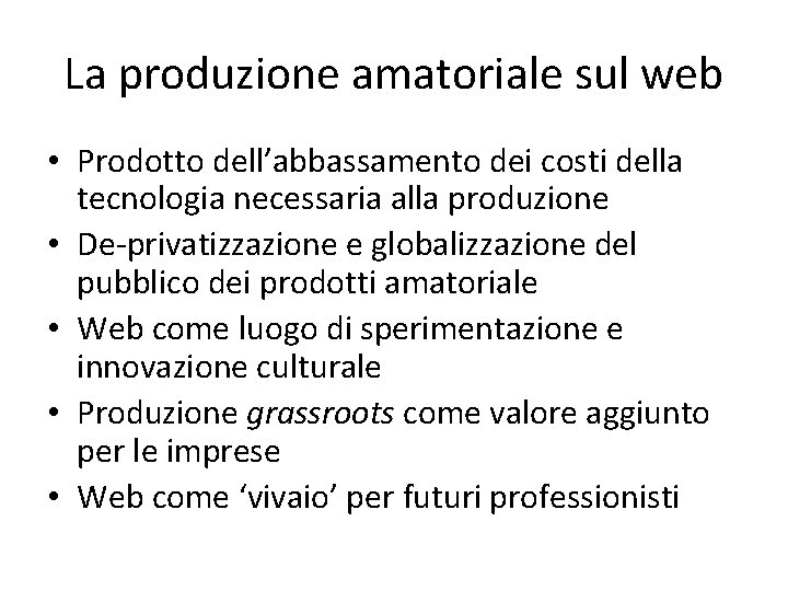 La produzione amatoriale sul web • Prodotto dell’abbassamento dei costi della tecnologia necessaria alla