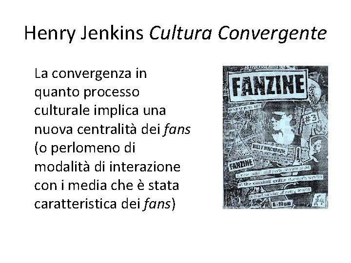 Henry Jenkins Cultura Convergente La convergenza in quanto processo culturale implica una nuova centralità
