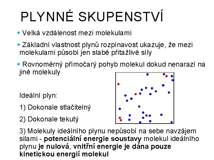 PLYNNÉ SKUPENSTVÍ § Velká vzdálenost mezi molekulami § Základní vlastnost plynů rozpínavost ukazuje, že