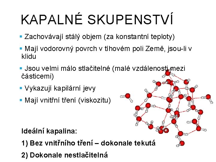 KAPALNÉ SKUPENSTVÍ § Zachovávají stálý objem (za konstantní teploty) § Mají vodorovný povrch v