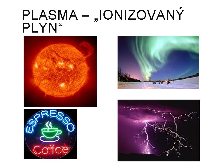 PLASMA – „IONIZOVANÝ PLYN“ 