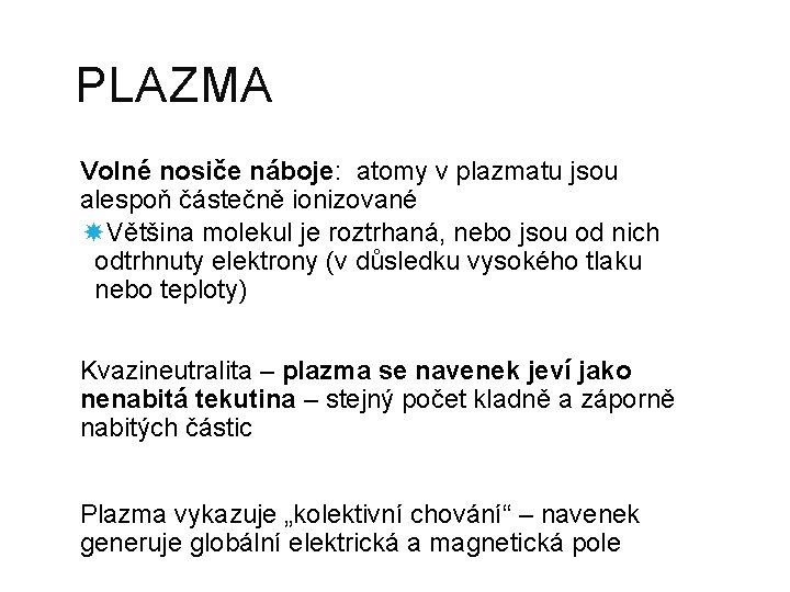 PLAZMA Volné nosiče náboje: atomy v plazmatu jsou alespoň částečně ionizované Většina molekul je