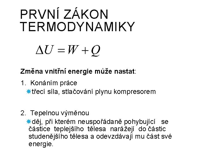 PRVNÍ ZÁKON TERMODYNAMIKY Změna vnitřní energie může nastat: 1. Konáním práce třecí síla, stlačování