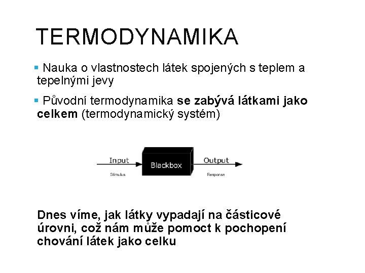 TERMODYNAMIKA § Nauka o vlastnostech látek spojených s teplem a tepelnými jevy § Původní