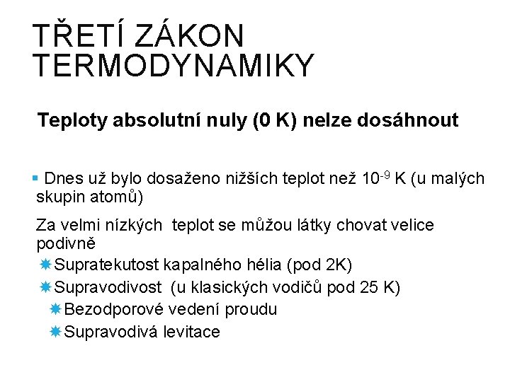 TŘETÍ ZÁKON TERMODYNAMIKY Teploty absolutní nuly (0 K) nelze dosáhnout § Dnes už bylo