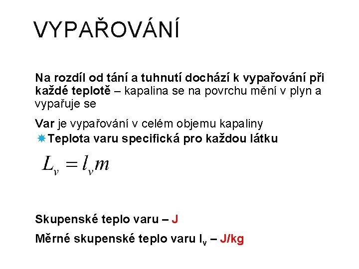 VYPAŘOVÁNÍ Na rozdíl od tání a tuhnutí dochází k vypařování při každé teplotě –