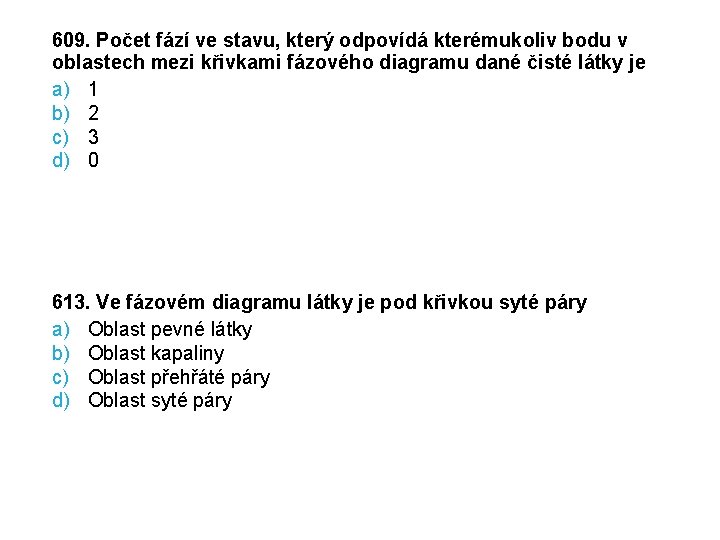 609. Počet fází ve stavu, který odpovídá kterémukoliv bodu v oblastech mezi křivkami fázového