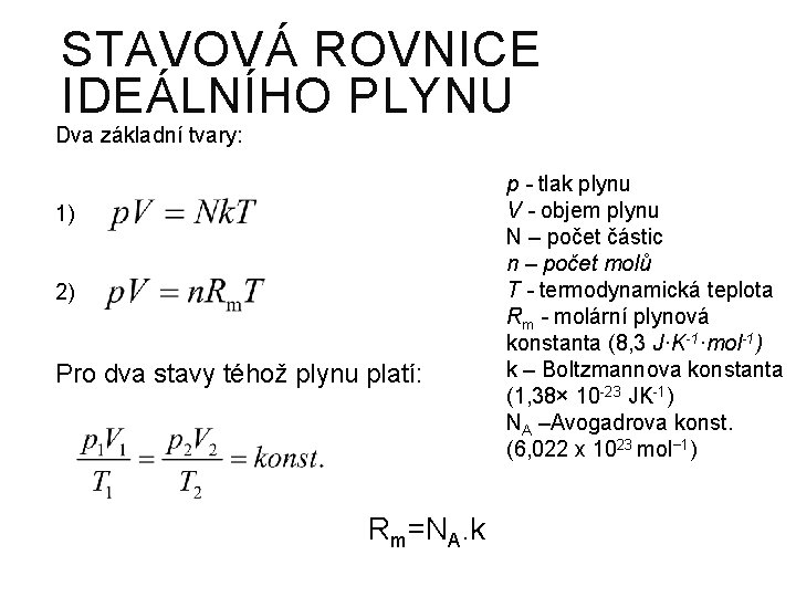 STAVOVÁ ROVNICE IDEÁLNÍHO PLYNU Dva základní tvary: 1) 2) Pro dva stavy téhož plynu