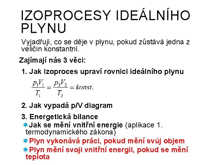 IZOPROCESY IDEÁLNÍHO PLYNU Vyjadřují, co se děje v plynu, pokud zůstává jedna z veličin