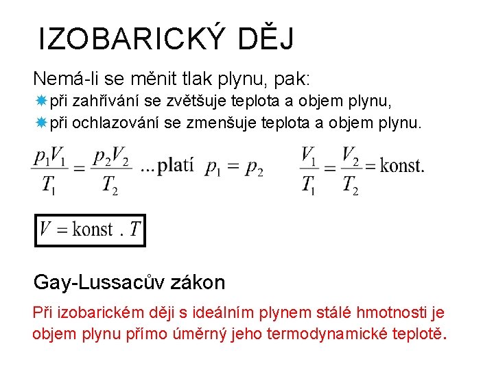 IZOBARICKÝ DĚJ Nemá-li se měnit tlak plynu, pak: při zahřívání se zvětšuje teplota a