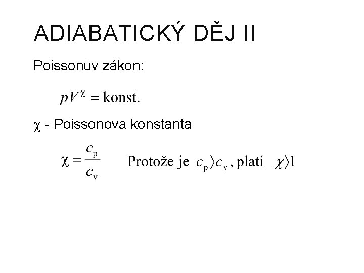 ADIABATICKÝ DĚJ II Poissonův zákon: - Poissonova konstanta 