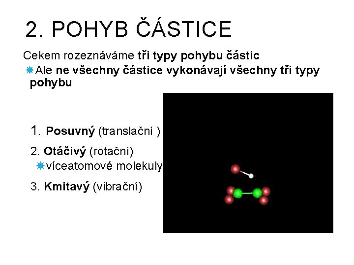 2. POHYB ČÁSTICE Cekem rozeznáváme tři typy pohybu částic Ale ne všechny částice vykonávají