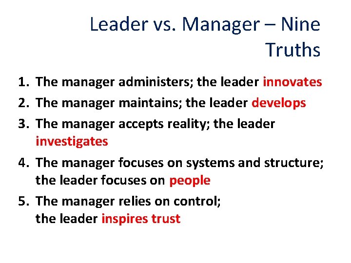 Leader vs. Manager – Nine Truths 1. The manager administers; the leader innovates 2.