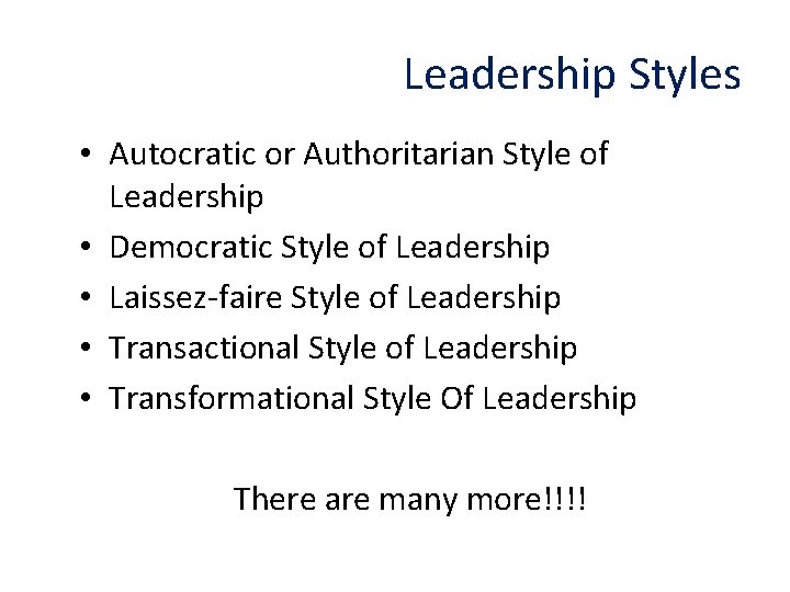 Leadership Styles • Autocratic or Authoritarian Style of Leadership • Democratic Style of Leadership