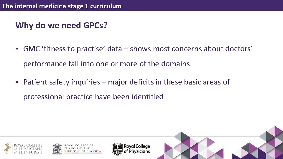 The internal medicine stage 1 curriculum Why do we need GPCs? ▪ GMC ‘fitness