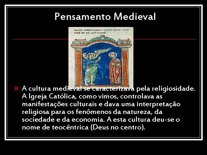 Pensamento Medieval n A cultura medieval se caracterizava pela religiosidade. A Igreja Católica, como