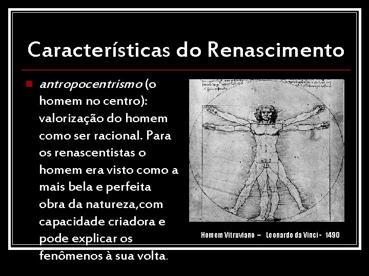 Características do Renascimento n antropocentrismo (o homem no centro): valorização do homem como ser