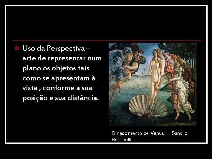 n Uso da Perspectiva – arte de representar num plano os objetos tais como