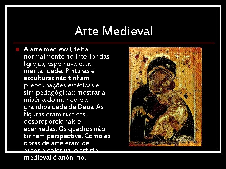 Arte Medieval n A arte medieval, feita normalmente no interior das Igrejas, espelhava esta