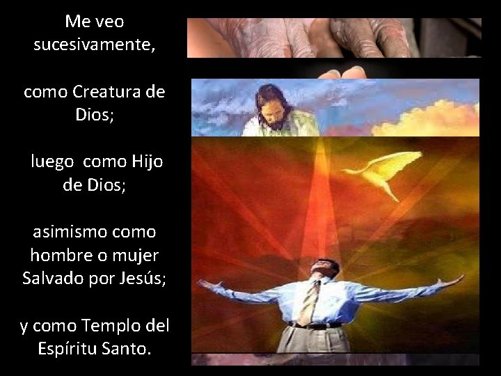 Me veo sucesivamente, como Creatura de Dios; luego como Hijo de Dios; asimismo como