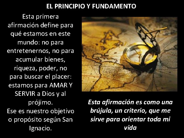 EL PRINCIPIO Y FUNDAMENTO Esta primera afirmación define para qué estamos en este mundo: